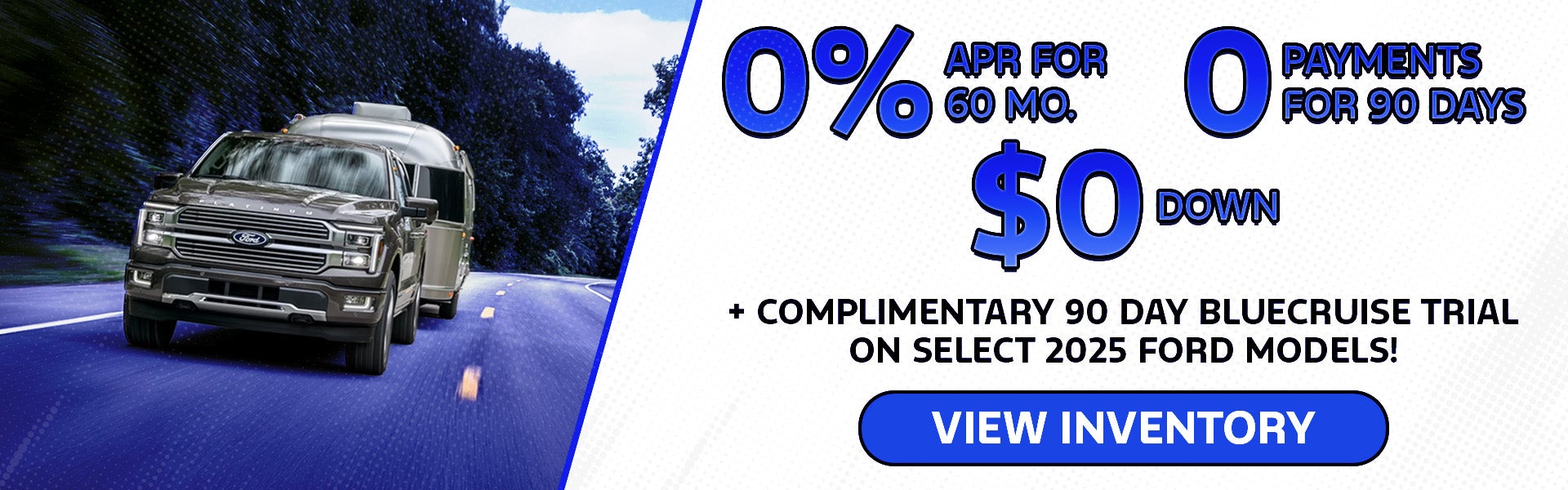 0% APR 60Mo • $0 Down • 90-Day No Pay + Free BlueCruise!